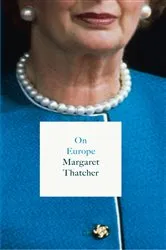 Book cover of On Europe by Margaret Thatcher