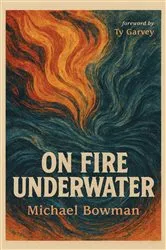 Book cover of On Fire Underwater by Michael Bowman