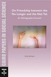 Book cover of On Friendship between the No Longer and the Not Yet: An Ethnographic Account by Soha Mohsen