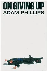 Book cover of On Giving Up by Adam Phillips