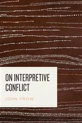 Book cover of On Interpretive Conflict by John Frow