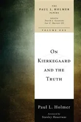 Book cover of On Kierkegaard and the Truth by Paul L. Holmer
