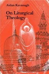 Book cover of On Liturgical Theology by Aidan Kavanagh
