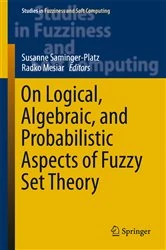 Book cover of On Logical, Algebraic, and Probabilistic Aspects of Fuzzy Set Theory by Susanne Saminger-Platz