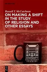 Book cover of On Making a Shift in the Study of Religion and Other Essays by Russell T. McCutcheon