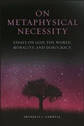 Book cover of On Metaphysical Necessity by Franklin I. Gamwell