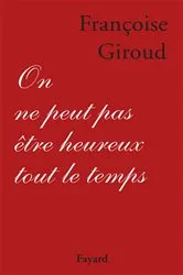 Book cover of On ne peut pas être heureux tout le temps by Françoise Giroud