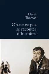 Book cover of On ne va pas se raconter d'histoires by David Thomas
