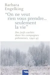 Book cover of On ne veut rien vous prendre...Seulement la vie by Barbara Engelking