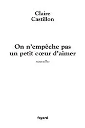 Book cover of On n'empêche pas un petit coeur d'aimer by Claire Castillon