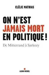 Book cover of On n'est jamais mort en politique ! by Clélie Mathias