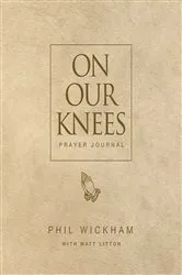 Book cover of On Our Knees Prayer Journal by Phil Wickham