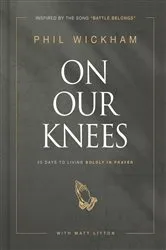 Book cover of On Our Knees by Phil Wickham