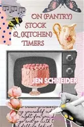 Book cover of On (Pantry) Stock & (Kitchen) Timers by Jen Schneider