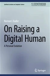 Book cover of On Raising a Digital Human by Norman I. Badler