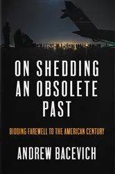 Book cover of On Shedding an Obsolete Past by Andrew J. Bacevich