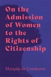 Book cover of On the Admission of Women to the Rights of Citizenship by Marquis de Condorcet