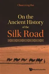 Book cover of On The Ancient History Of The Silk Road by Chuanming Rui
