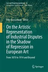 Book cover of On the Artistic Representation of Industrial Disputes in the Shadow of Repression in European Art by Filip Dorssemont
