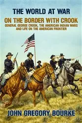 Book cover of On the Border with Crook General George Crook, the American Indian Wars and Life on the American Frontier by Unknown