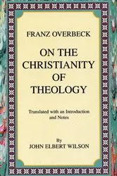 Book cover of On the Christianity of Theology by Franz Overbeck
