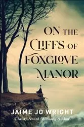 Book cover of On the Cliffs of Foxglove Manor by Jaime Jo Wright