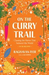 Book cover of On the Curry Trail by Raghavan Iyer