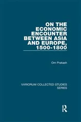 Book cover of On the Economic Encounter Between Asia and Europe, 1500-1800 by Om Prakash