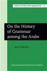 Book cover of On the History of Grammar among the Arabs by Ignaz Goldziher