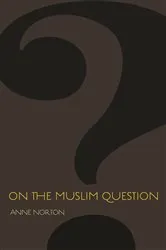 Book cover of On the Muslim Question by Anne Norton
