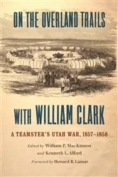 Book cover of On the Overland Trails with William Clark by William P. MacKinnon
