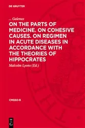 Book cover of On the Parts of Medicine. On Cohesive Causes. On Regimen in Acute Diseases in Accordance with the Theories of Hippocrates by Galenus