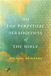 Book cover of On the Perpetual Strangeness of the Bible by Michael Edwards