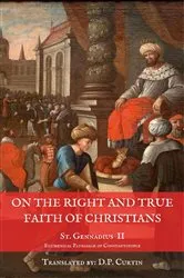 Book cover of On the Right and True Faith of Christians by St. Gennadius of Constantinople
