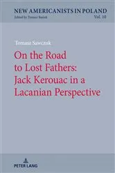 Book cover of On the Road to Lost Fathers: Jack Kerouac in a Lacanian Perspective by Tomasz Basiuk