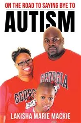 Book cover of On the Road to Saying Bye to Autism by Lakisha Marie MacKie
