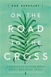 Book cover of On The Road to the Cross by Rob Burkhart