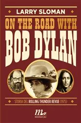 Book cover of On the road with Bob Dylan. Storia del Rolling Thunder Revue (1975) by Larry Sloman