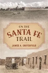 Book cover of On the Santa Fe Trail by James A. Crutchfield