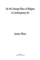 Book cover of On the Strange Place of Religion in Contemporary Art by James Elkins