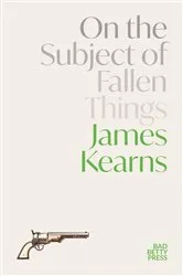 Book cover of On the Subject of Fallen Things by James Kearns