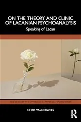 Book cover of On the Theory and Clinic of Lacanian Psychoanalysis by Chris Vanderwees