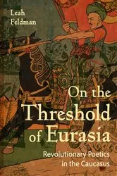 Book cover of On the Threshold of Eurasia by Leah Feldman