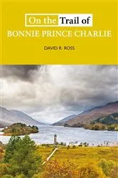 Book cover of On the Trail of Bonnie Prince Charlie by David R Ross