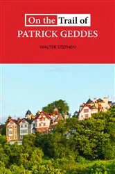Book cover of On the Trail of Patrick Geddes by Walter Stephen
