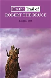 Book cover of On the Trail of Robert the Bruce by David R Ross