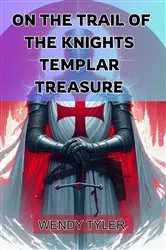 Book cover of ON THE TRAIL OF THE KNIGHTS TEMPLAR TREASURE by WENDY TYLER