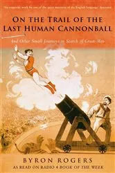 Book cover of On the Trail of the Last Human Cannonball by Byron Rogers