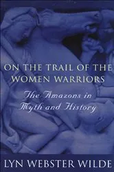 Book cover of On the Trail of the Women Warriors by Lyn Webster Wilde