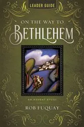 Book cover of On the Way to Bethlehem Leader Guide by Rob Fuquay